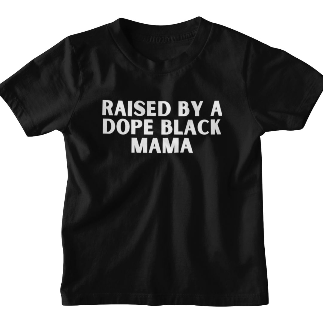 Raised By Dope Black Mama (Kids)