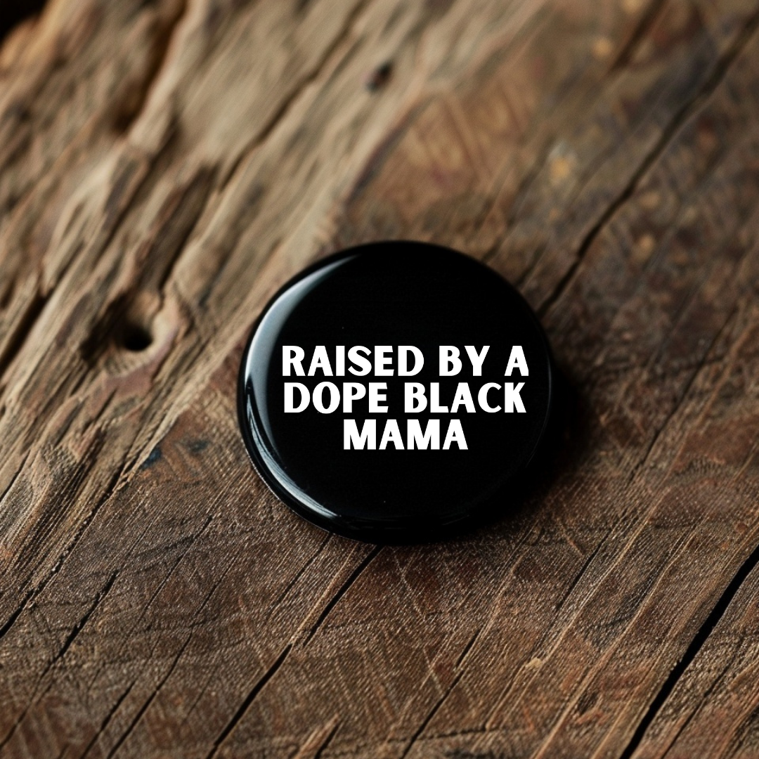 1.5' Raised By Dope Black Mama/Dad Button