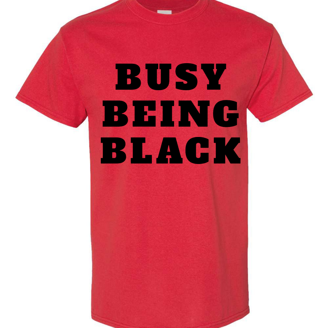 Busy Being Black T-Shirt