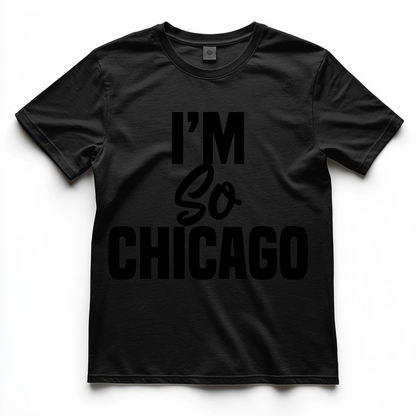 I'm So Chicago T-shirt (Monochromatic)