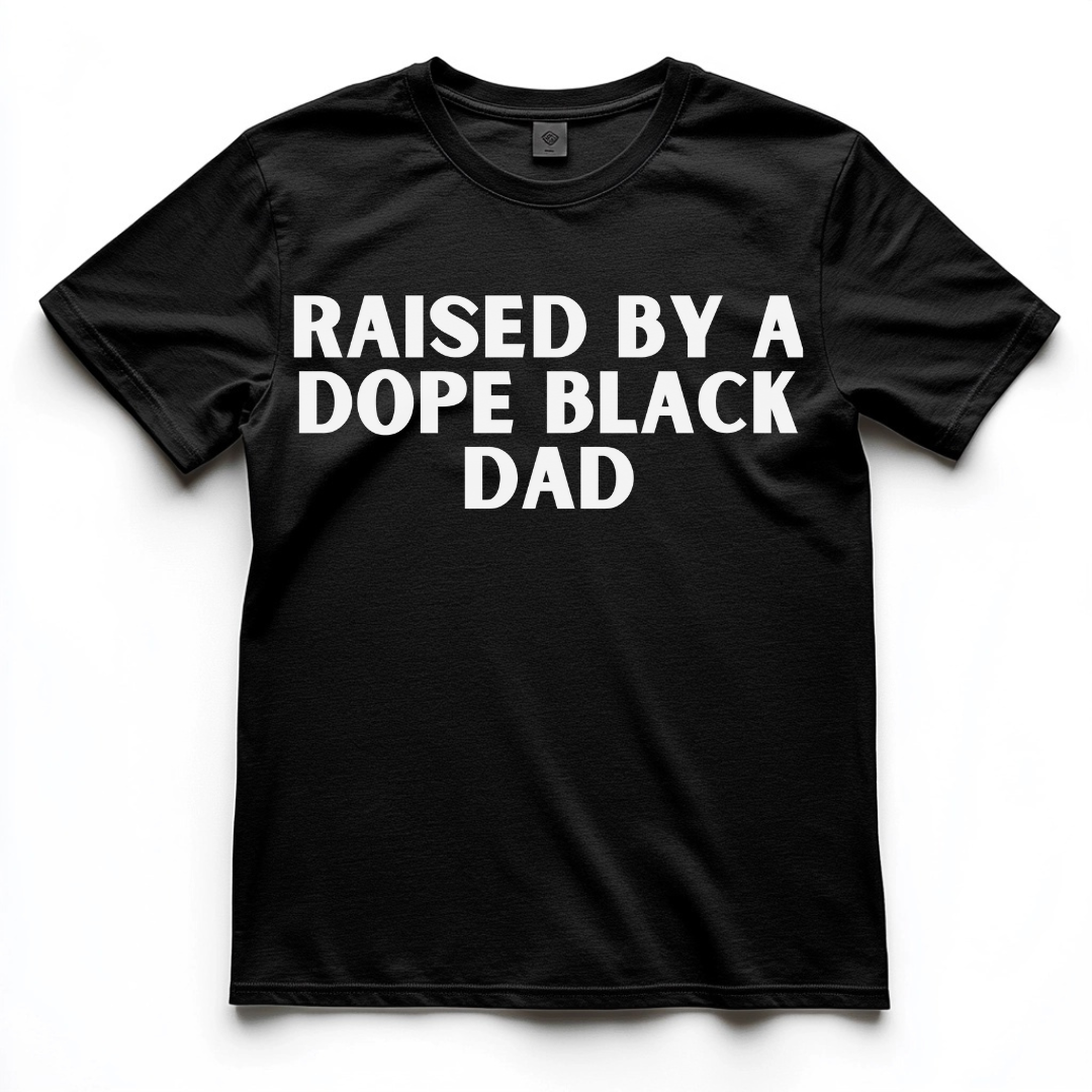 Raised By Dope Black Dad