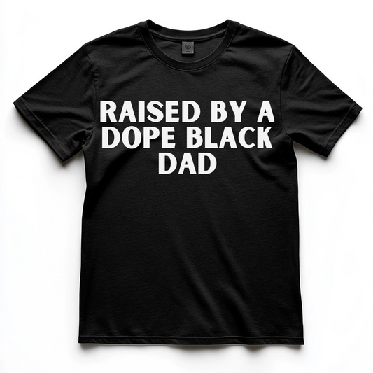 Raised By Dope Black Dad