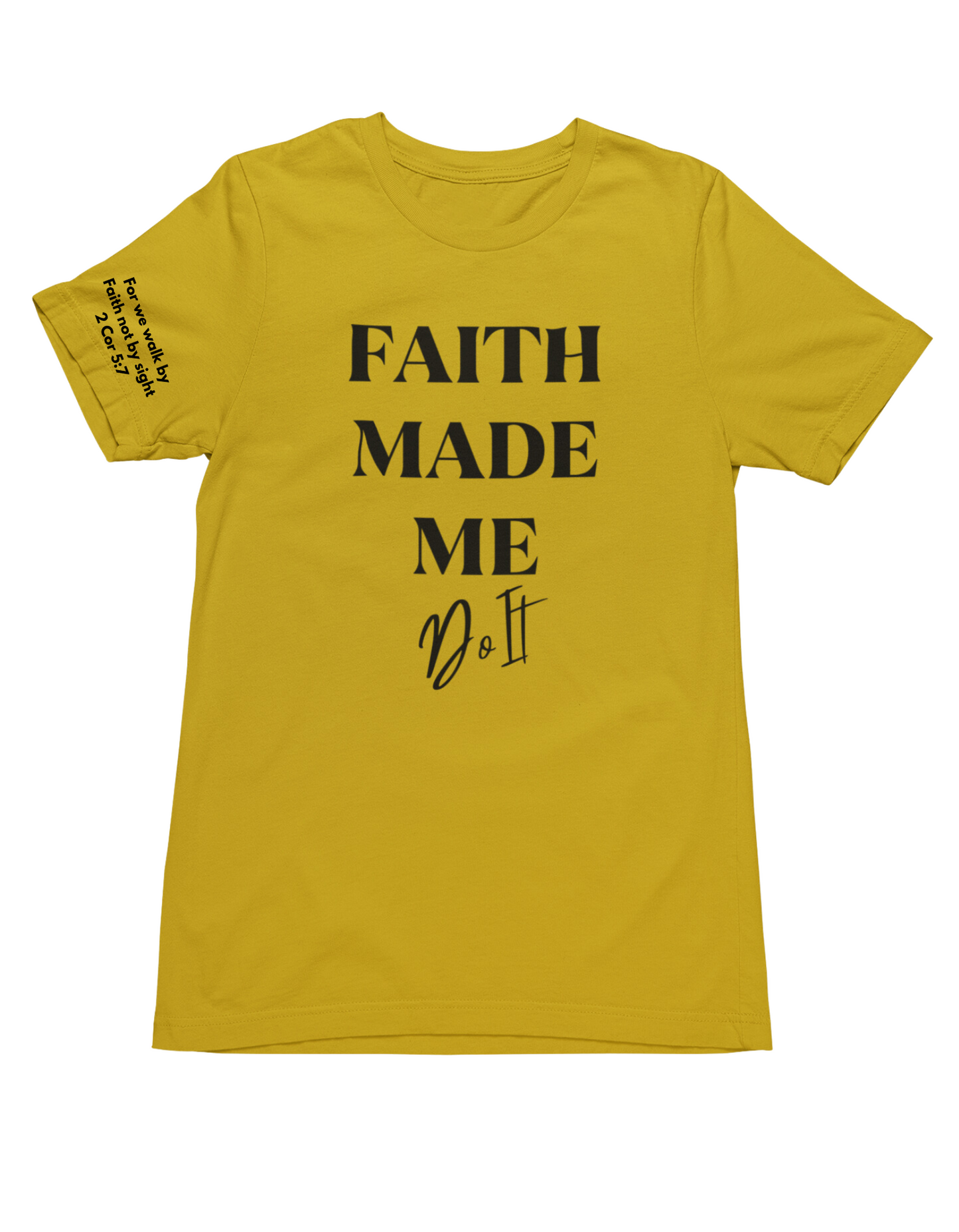 Faith Made Me Do It- T-Shirt